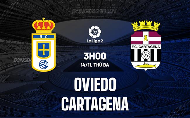 Nhận định Oviedo vs Cartagena 3h00 ngày 14/11 (Hạng 2 Tây Ban Nha 2023/24)