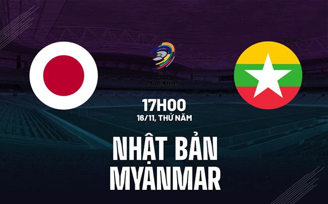 Nhận định Nhật Bản vs Myanmar 17h00 ngày 16/11 (Vòng loại World Cup 2026)