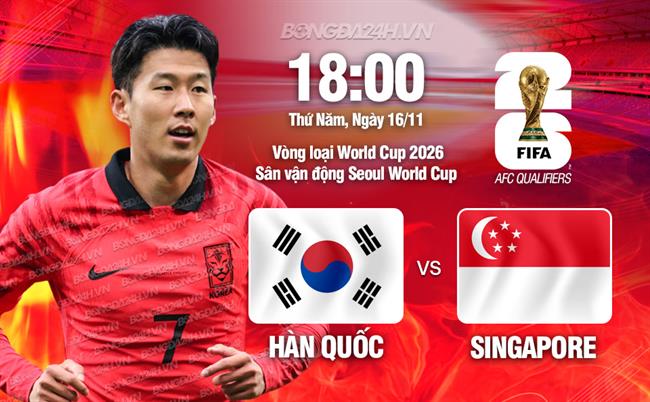 Nhận định Hàn Quốc vs Singapore (18h00 ngày 16/11): Dễ có thắng đậm