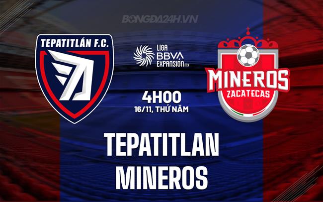 Nhận định Tepatitlan vs Mineros 4h00 ngày 16/11 (Hạng 2 Mexico 2023/24)