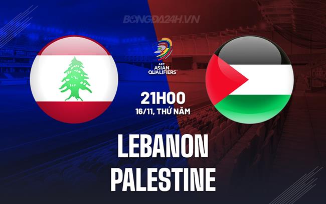 Nhận định Lebanon vs Palestine 21h00 ngày 16/11 (Vòng loại World Cup 2026)