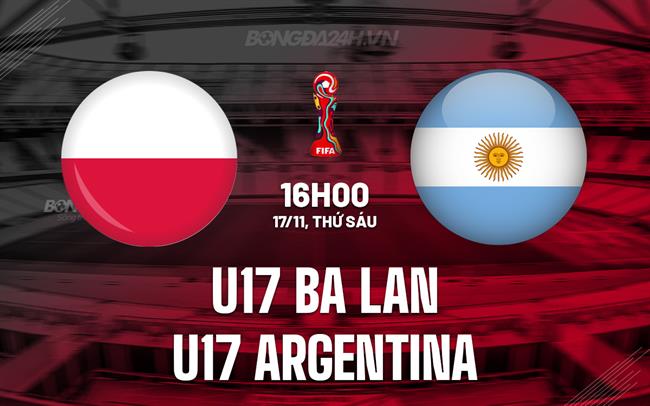 Nhận định U17 Ba Lan vs U17 Argentina 16h00 ngày 17/11 (U17 World Cup 2023)