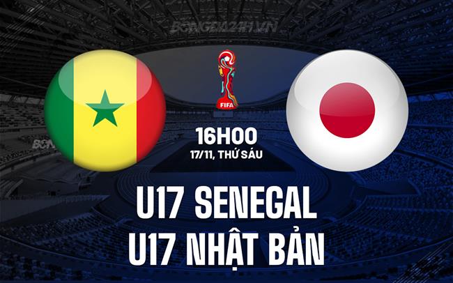 Nhận định U17 Senegal vs U17 Nhật Bản 16h00 ngày 17/11 (U17 World Cup 2023)
