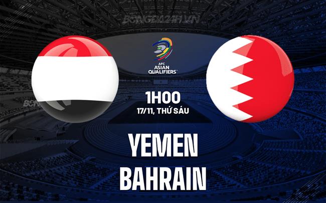Nhận định Yemen vs Bahrain 1h00 ngày 17/11 (Vòng loại World Cup 2026 châu Á)