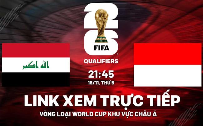 Trực tiếp Iraq vs Indonesia link xem 16/11/2023 Truc tiep Iraq vs Indonesia link xem 16/11/2023