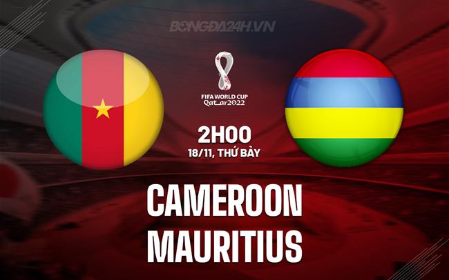 Nhận định Cameroon vs Mauritius 2h00 ngày 18/11 (Vòng loại World Cup 2026)