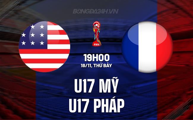 Nhận định U17 Mỹ vs U17 Pháp 19h00 ngày 18/11 (U17 World Cup 2023)