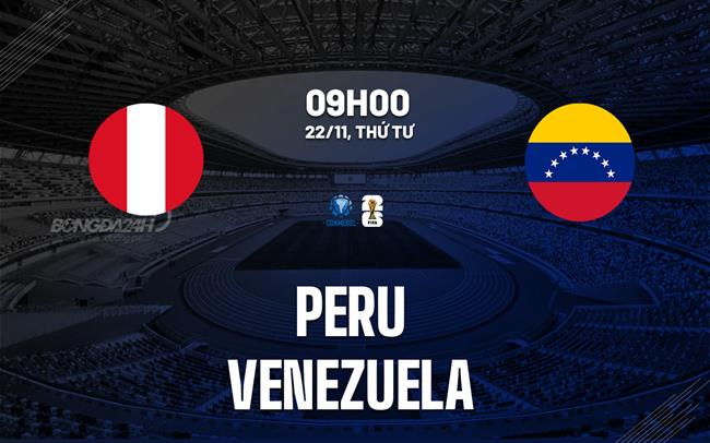 Nhận định Peru vs Venezuela 9h00 ngày 22/11 (Vòng loại World Cup 2026)
