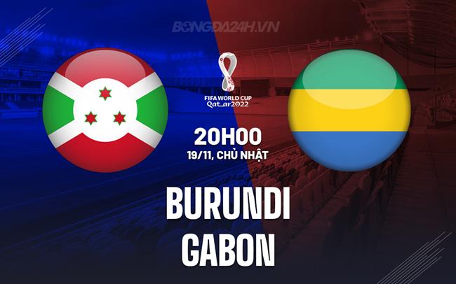 Nhận định Burundi vs Gabon 20h00 ngày 19/11 (Vòng loại World Cup 2026)