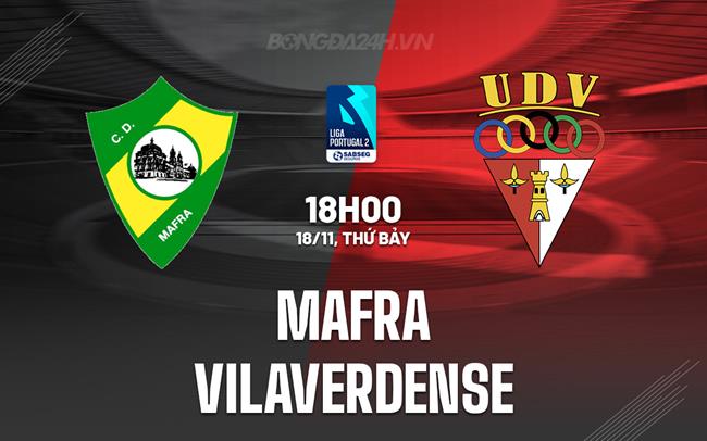 Nhận định Mafra vs Vilaverdense 18h00 ngày 18/11 (Hạng 2 Bồ Đào Nha 2023/24)