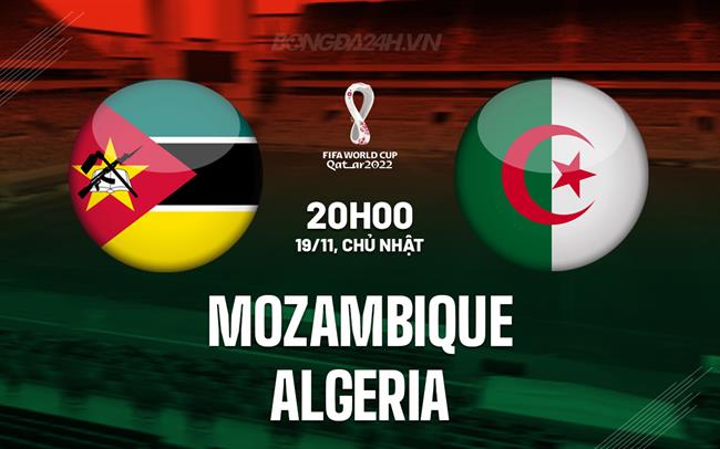 Nhận định Mozambique vs Algeria 20h00 ngày 19/11 (Vòng loại World Cup 2026)
