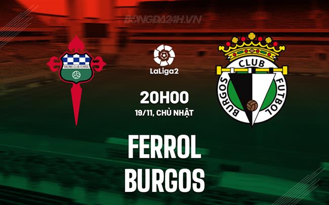 Nhận định bóng đá Ferrol vs Burgos 20h00 ngày 19/11 (Hạng 2 TBN 2023/24)