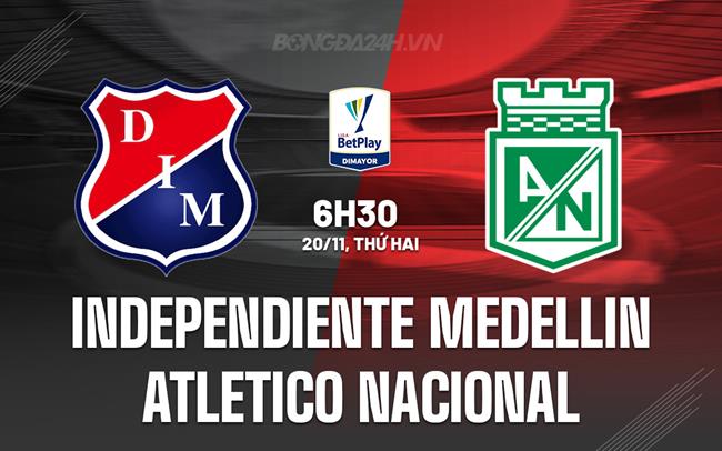 Nhận định Independiente Medellin vs Atletico Nacional 6h30 ngày 20/11 (VĐQG Colombia 2023)