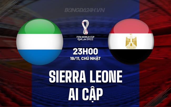 Nhận định Sierra Leone vs Ai Cập 23h00 ngày 19/11 (Vòng loại World Cup 2026)