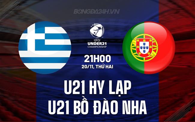 Nhận định U21 Hy Lạp vs U21 Bồ Đào Nha 21h00 ngày 20/11 (Vòng loại U21 châu Âu 2025)