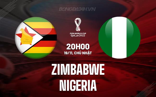 Nhận định Zimbabwe vs Nigeria 20h00 ngày 19/11 (Vòng loại World Cup 2026)