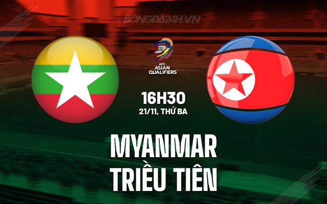 Nhận định Myanmar vs Triều Tiên 16h30 ngày 21/11 (Vòng loại World Cup 2026)