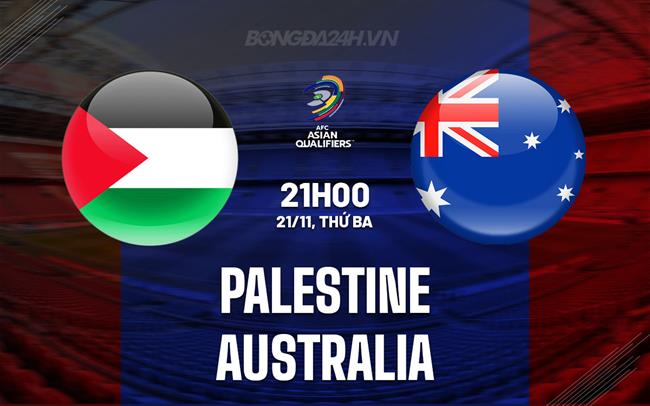 Nhận định Palestine vs Australia 21h00 ngày 21/11 (Vòng loại World Cup 2026)