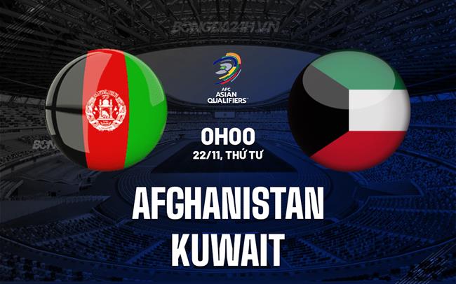 Nhận định Afghanistan vs Kuwait 00h00 ngày 22/11 (Vòng loại World Cup 2026)