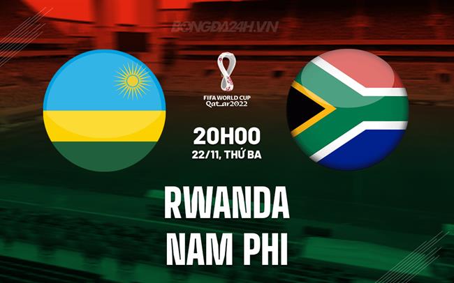 Nhận định Rwanda vs Nam Phi 20h00 ngày 22/11 (Vòng loại World Cup 2026)