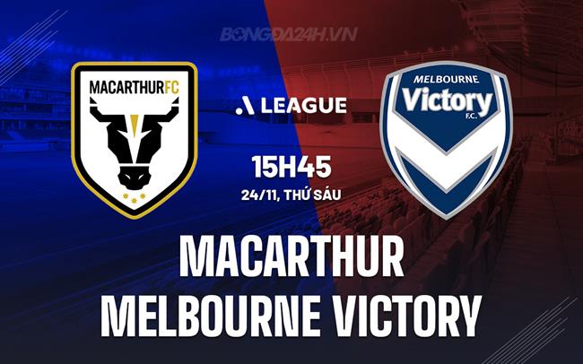 Nhận định Macarthur vs Melbourne Victory 15h45 ngày 24/11 (VĐQG Australia 2023/24)