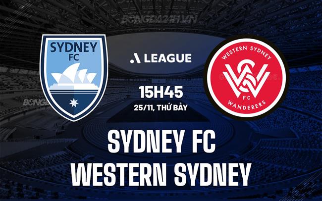 Nhận định Sydney FC vs Western Sydney 15h45 ngày 25/11 (VĐQG Australia 2023/24)