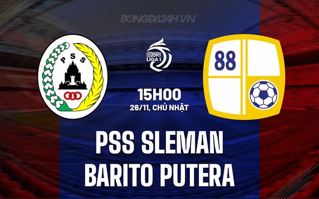 Nhận định PSS Sleman vs Barito Putera 15h00 ngày 26/11 (VĐQG Indonesia 2023/24)