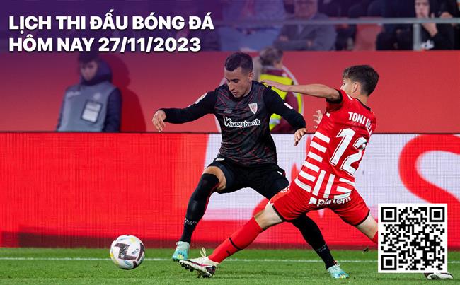 Lich thi dau bong da hom nay 27/11/2023