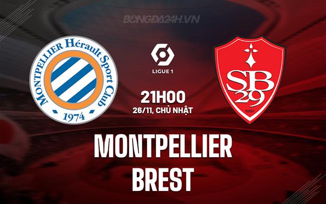 Nhận định Montpellier vs Brest 21h00 ngày 26/11 (VĐQG Pháp 2023/24)