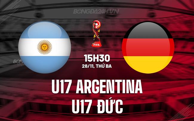 Nhận định U17 Argentina vs U17 Đức 15h30 ngày 28/11 (U17 World Cup 2023)