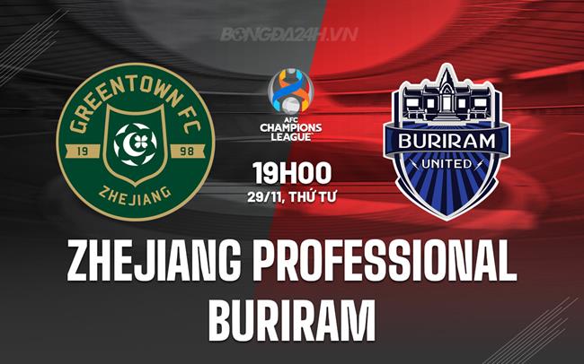 Nhận định Zhejiang Professional vs Buriram 19h00 ngày 29/11 (AFC Champions League 2023/24)
