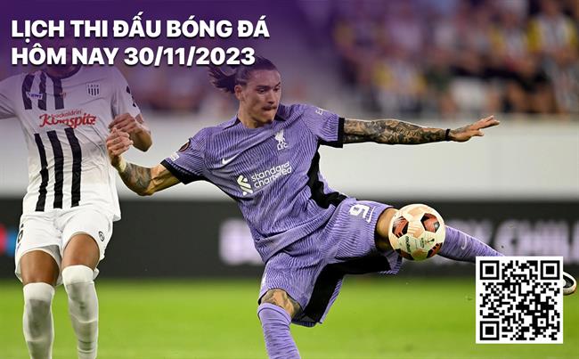 Lich thi dau bong da hom nay 30/11/2023