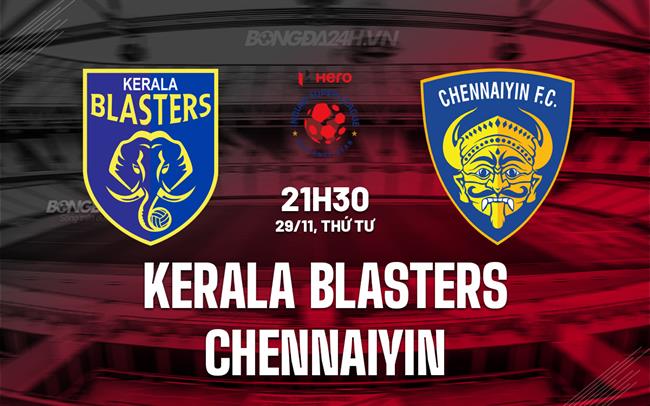 Nhận định Kerala Blasters vs Chennaiyin 21h30 ngày 29/11 (VĐQG Ấn Độ 2023/24)