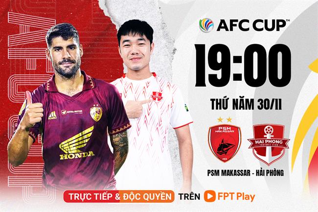 3 phương án khắc chế PSM Makassar của Hải Phòng FC