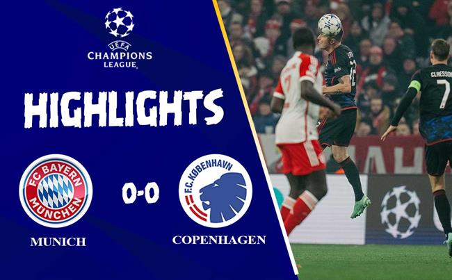 Link xem video Bayern Munich vs Copenhagen: Đôi công hấp dẫn, chỉ thiếu bàn thắng