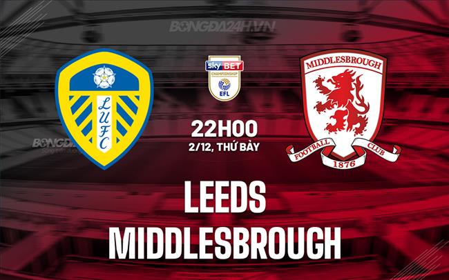 Nhận định Leeds vs Middlesbrough 22h00 ngày 2/12 (Hạng Nhất Anh)