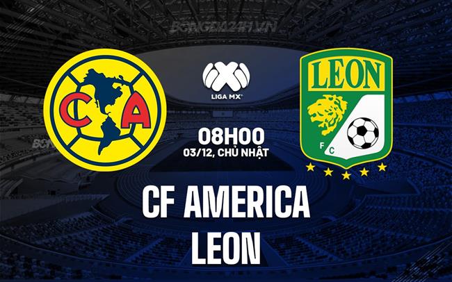 Nhận định bóng đá CF America vs Leon 8h00 ngày 3/12 (VĐQG Mexico 2023)