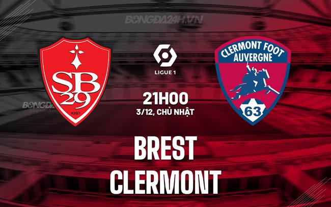 Nhận định - dự đoán Brest vs Clermont 21h00 ngày 3/12 (VĐQG Pháp 2023/24)