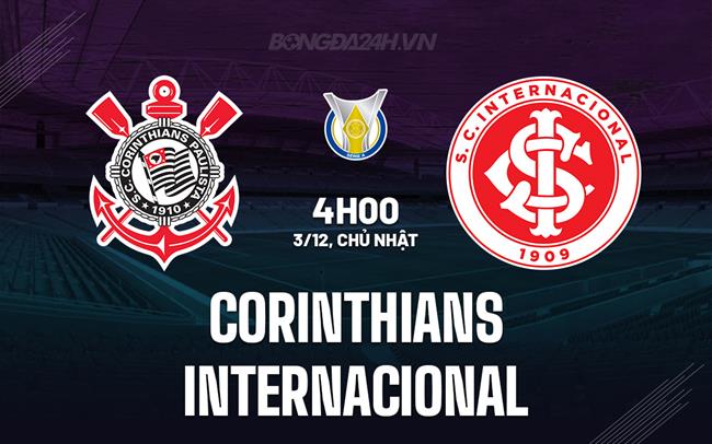 Nhận định Corinthians vs Internacional 4h00 ngày 3/12 (VĐQG Brazil 2023)