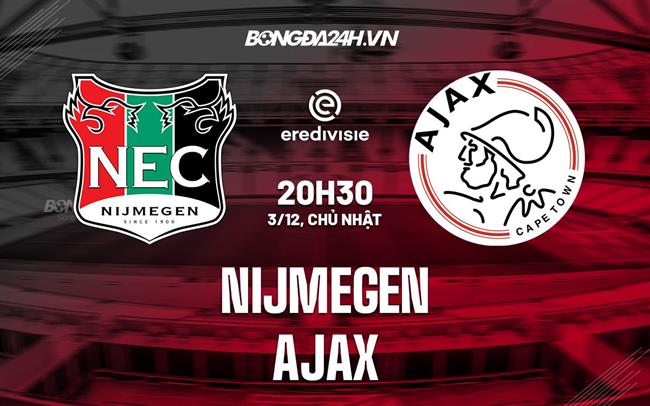 Nhận định - dự đoán Nijmegen vs Ajax 20h30 ngày 3/12 (VĐQG Hà Lan 2023/24)