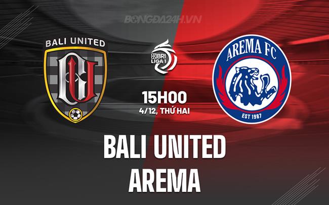 Nhận định Bali United vs Arema 15h00 ngày 4/12 (VĐQG Indonesia 2023/24)