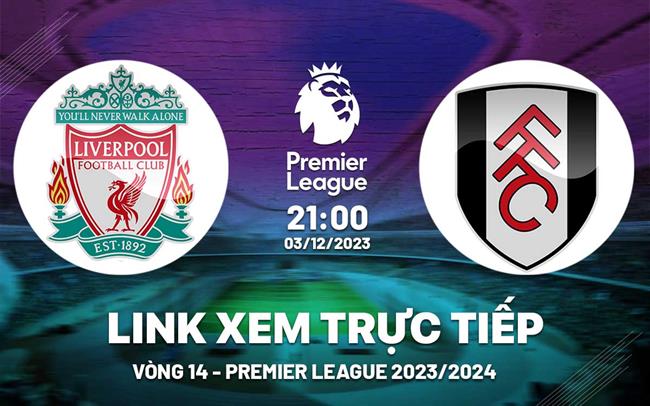 Truc tiep bong da Liverpool vs Fulham Ngoai Hang Anh 2023