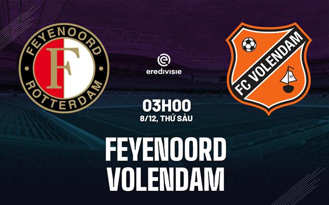 Nhận định bóng đá Feyenoord vs Volendam 3h00 ngày 8/12 (VĐQG Hà Lan 2023/24)