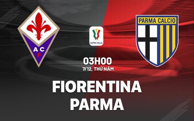 Nhận định bóng đá Fiorentina vs Parma 3h00 ngày 7/12 (Coppa Italia 2023/24)