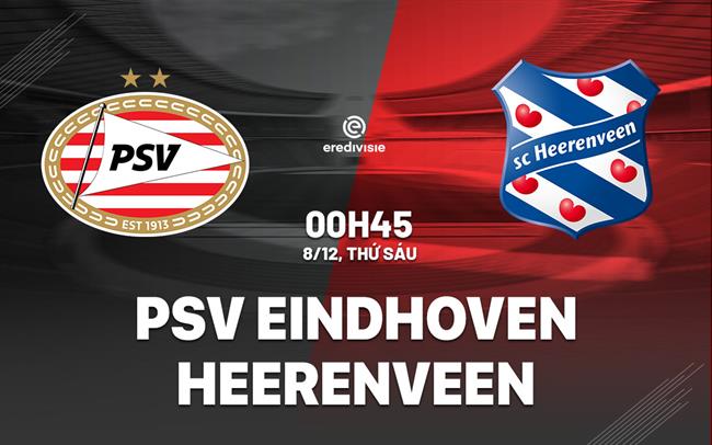 Nhận định PSV Eindhoven vs Heerenveen 0h45 ngày 8/12 (VĐQG Hà Lan 2023/24)