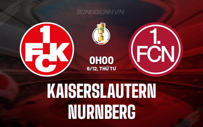 Nhận định Kaiserslautern vs Nurnberg 0h00 ngày 6/12 (Cúp QG Đức 2023/24)