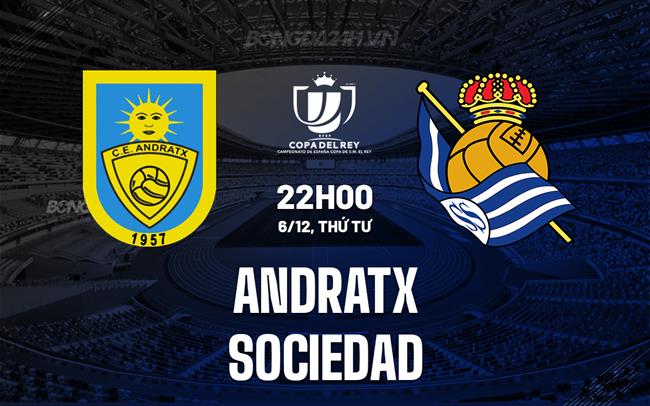 Nhận định Andratx vs Sociedad 22h00 ngày 6/12 (Cúp Nhà vua Tây Ban Nha 2023/24)