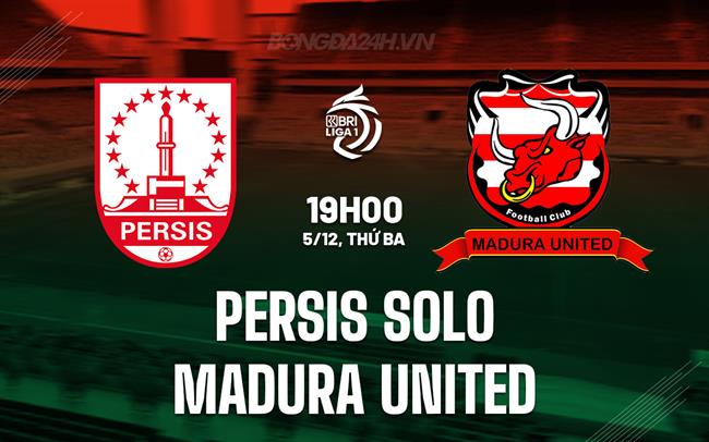 Nhận định Persis Solo vs Madura United 19h00 ngày 5/12 (VĐ Indonesia 2023/24)
