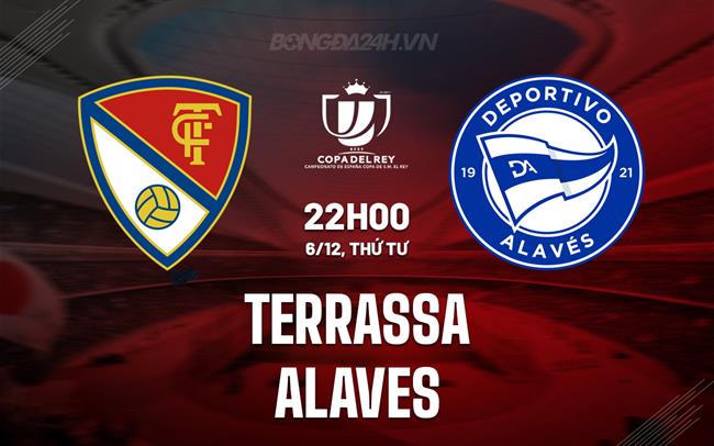 Nhận định Terrassa vs Alaves 22h00 ngày 6/12 (Cúp Nhà vua TBN 2023/24)