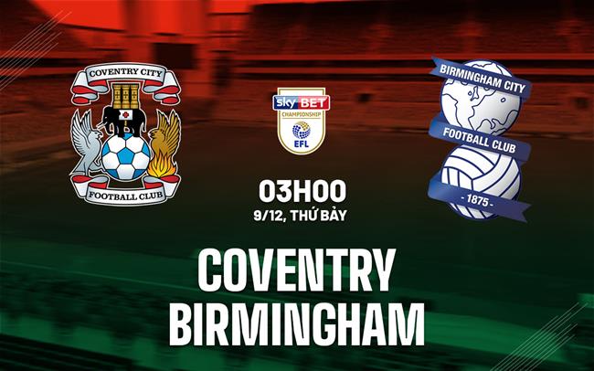 Nhận định Coventry vs Birmingham 3h00 ngày 9/12 (Hạng nhất Anh 2023/24)